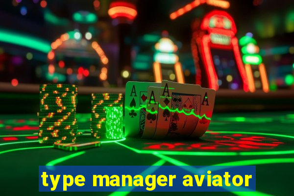 type manager aviator