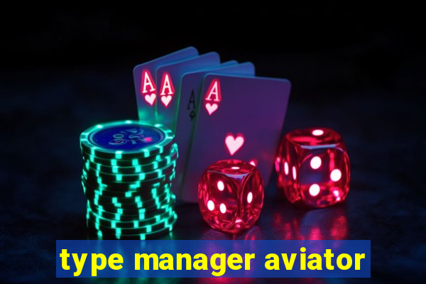 type manager aviator