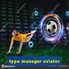 type manager aviator