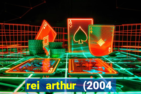 rei arthur (2004 assistir online)