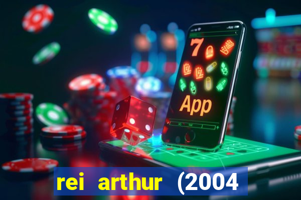 rei arthur (2004 assistir online)