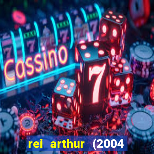 rei arthur (2004 assistir online)