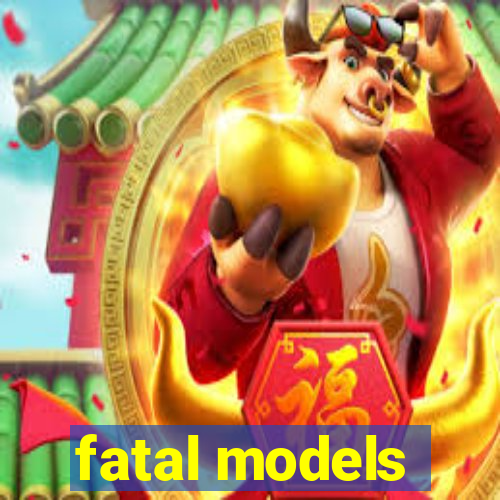 fatal models