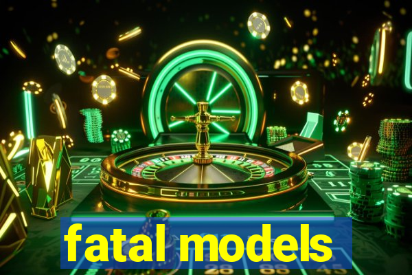 fatal models