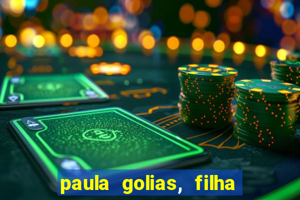 paula golias, filha de ronald golias