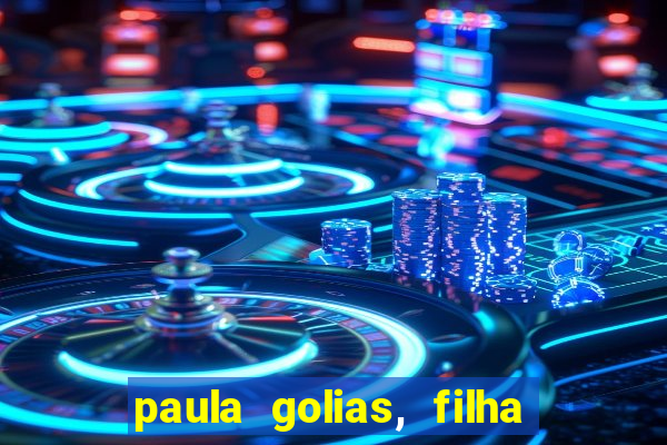 paula golias, filha de ronald golias