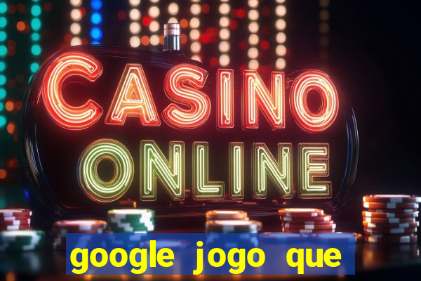 google jogo que ganha dinheiro de verdade