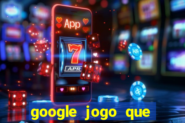 google jogo que ganha dinheiro de verdade