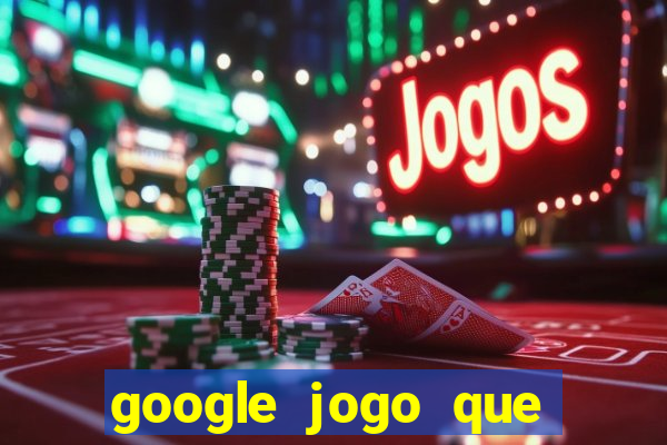 google jogo que ganha dinheiro de verdade