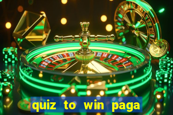 quiz to win paga mesmo quiz money paga mesmo