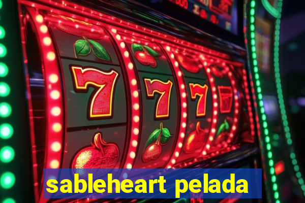 sableheart pelada