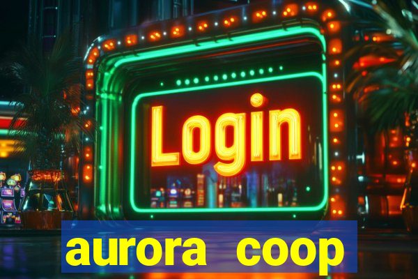 aurora coop trabalhe conosco