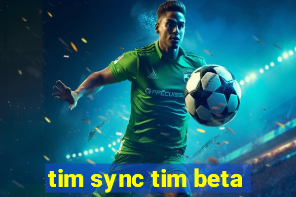 tim sync tim beta