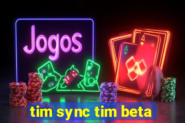 tim sync tim beta