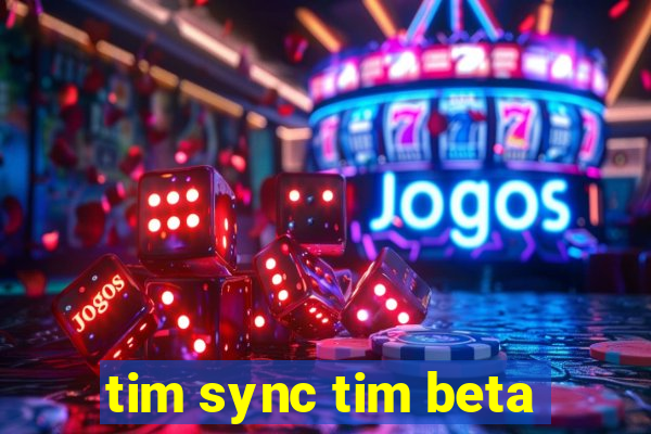 tim sync tim beta