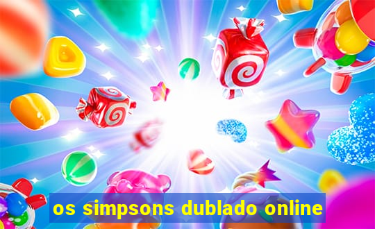 os simpsons dublado online