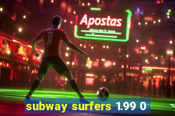 subway surfers 1.99 0