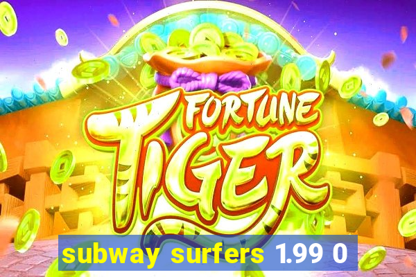 subway surfers 1.99 0