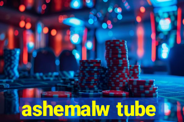 ashemalw tube