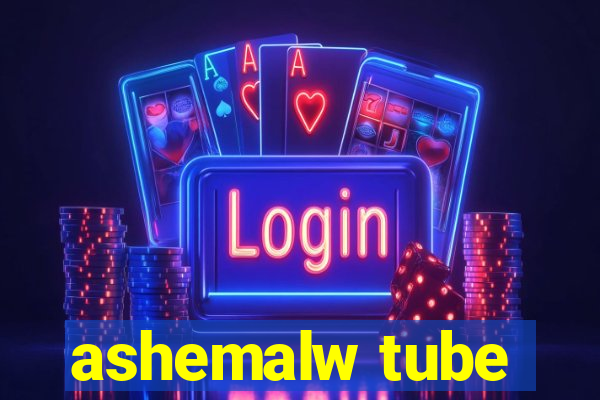 ashemalw tube