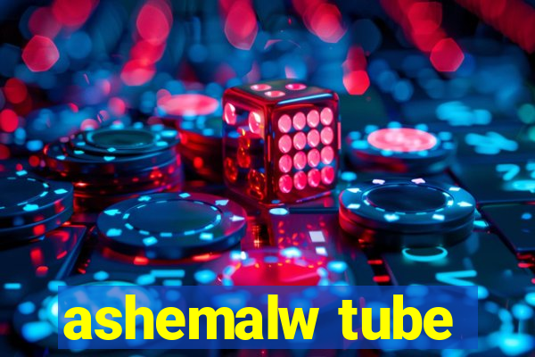 ashemalw tube