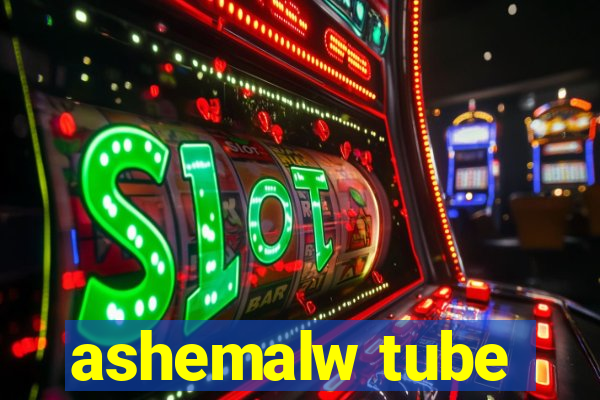 ashemalw tube