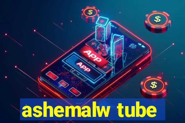 ashemalw tube