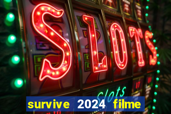 survive 2024 filme completo dublado