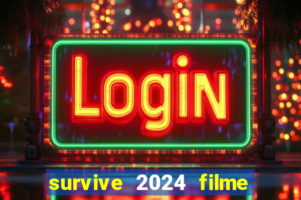 survive 2024 filme completo dublado