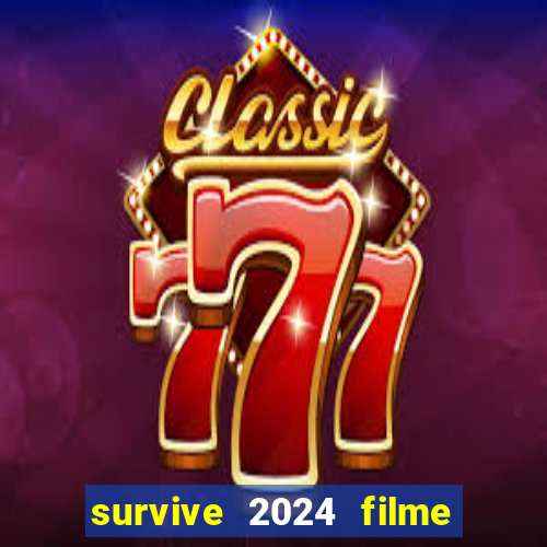 survive 2024 filme completo dublado