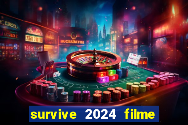 survive 2024 filme completo dublado