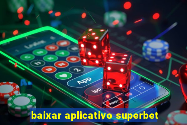 baixar aplicativo superbet