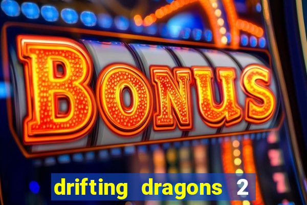 drifting dragons 2 temporada drifting dragons vai ter