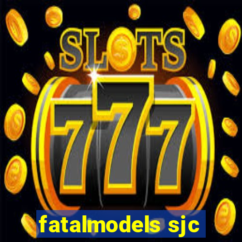 fatalmodels sjc