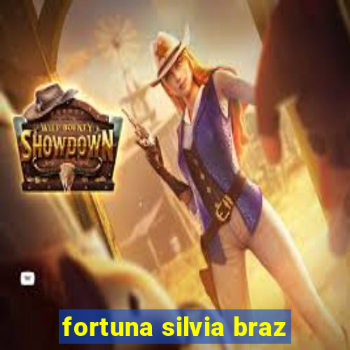 fortuna silvia braz