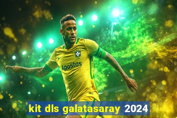 kit dls galatasaray 2024