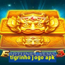 tigrinho jogo apk