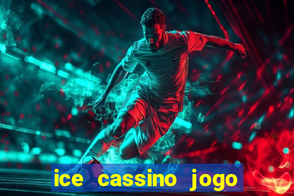 ice cassino jogo de aposta