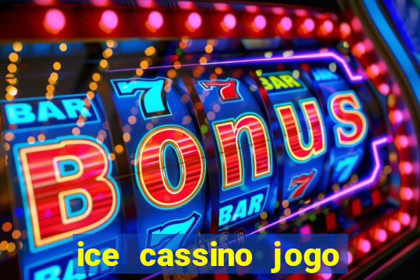 ice cassino jogo de aposta