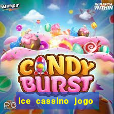 ice cassino jogo de aposta