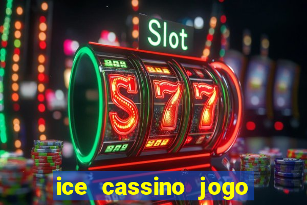 ice cassino jogo de aposta