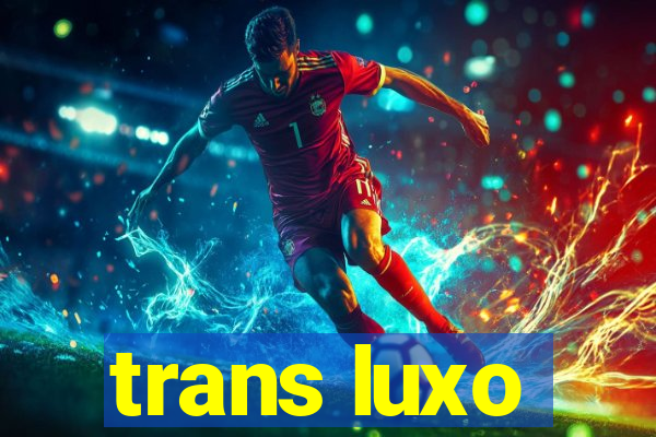 trans luxo