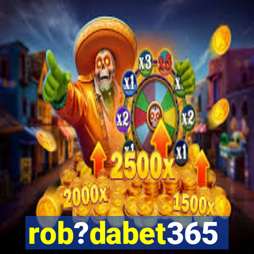 rob?dabet365