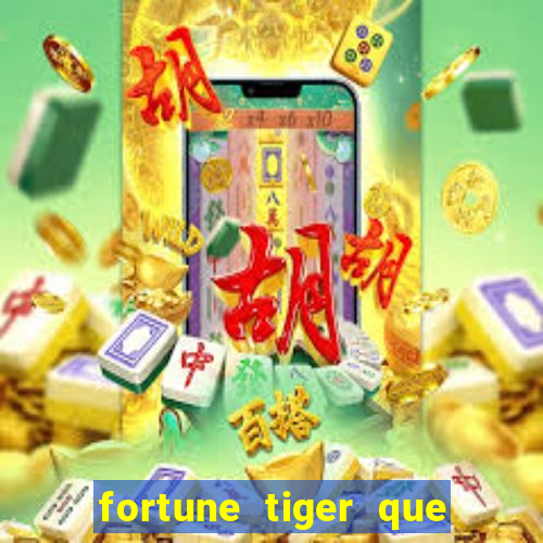 fortune tiger que mais paga