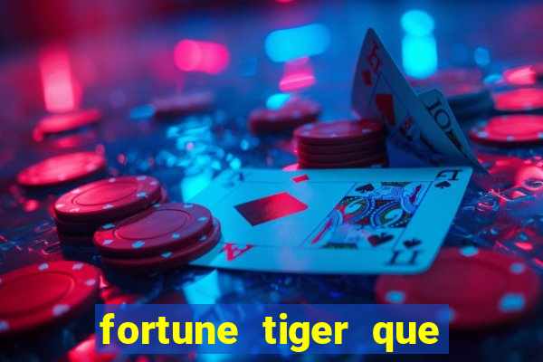 fortune tiger que mais paga