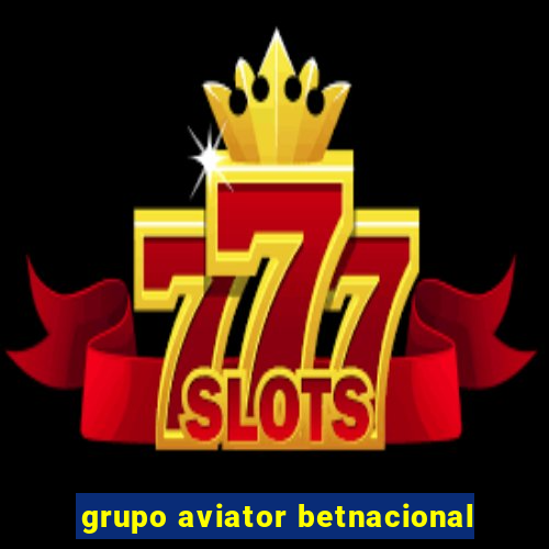 grupo aviator betnacional