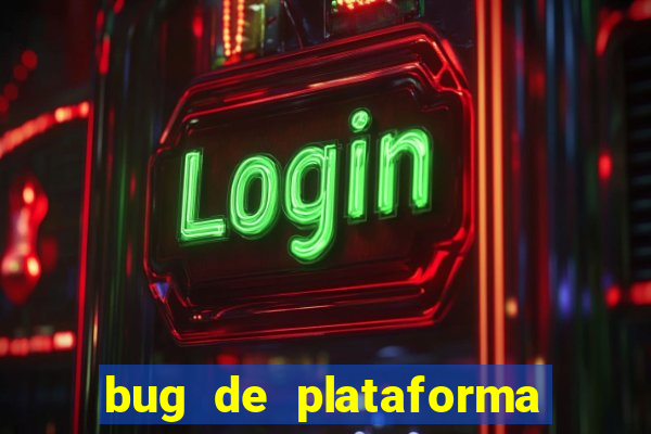 bug de plataforma de jogos