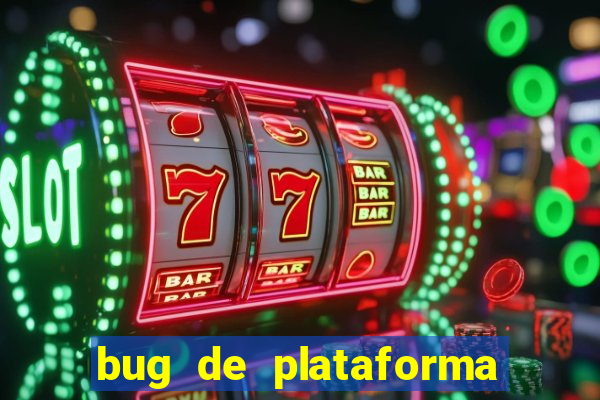 bug de plataforma de jogos