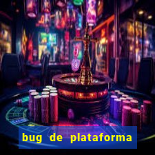 bug de plataforma de jogos