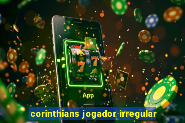 corinthians jogador irregular